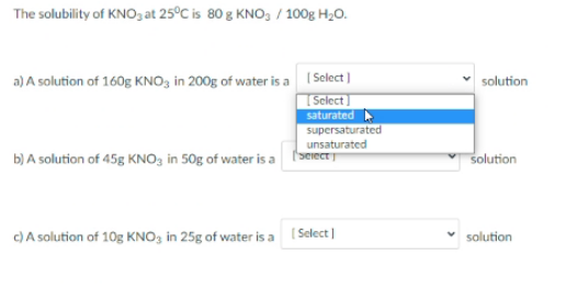 The Solubility Of Kno At 25 C Is 80 G Kno 100g H20 Solution A A Solution Of 160g Kno3 In 200g Of Water Is A Select 1