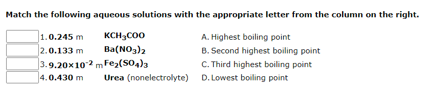 Match The Following Aqueous Solutions With The Appropriate Letter From The Column On The Right 1 0 245 M Kch3coo 2 0 13 1