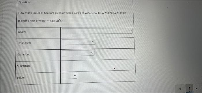 Question How Many Joules Of Heat Are Given Off When 5 00 G Of Water Cool From 75 0 C To 25 0c Specific Heat Of Water 1