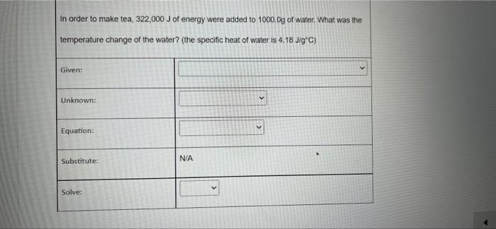 In Order To Make Tea 322 000 J Of Energy Were Added To 1000 0g Of Water What Was The Temperature Change Of The Water 1
