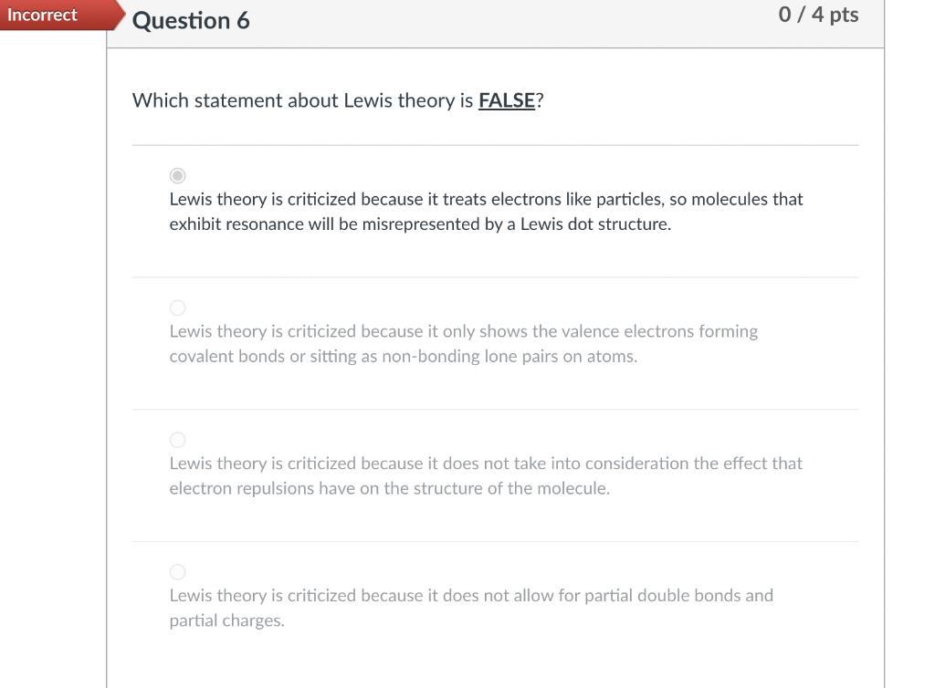 Incorrect Question 6 0 4 Pts Which Statement About Lewis Theory Is False Lewis Theory Is Criticized Because It Treats 1