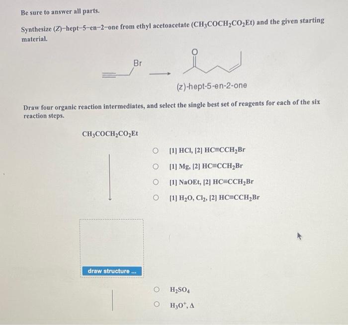 Be Sure To Answer All Parts Synthesize Z Hept 5 En 2 One From Ethyl Acetoacetate Ch3coch Co2et And The Given Starti 1