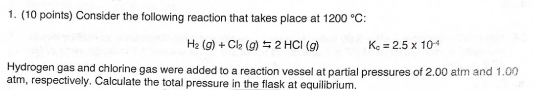 1 10 Points Consider The Following Reaction That Takes Place At 1200 C H2 9 Cl2 G 5 2 Hci 9 Kc 2 5 X 10 4 1