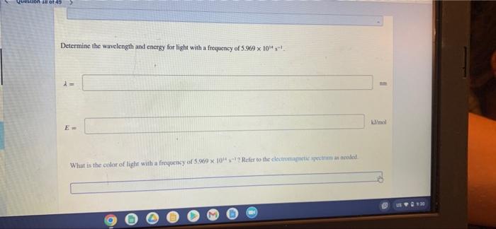 Estion 18 Of 49 Determine The Frequency And Energy For Light With A Wavelength Of 726 4 Mm Imol E What Is The Color O 3