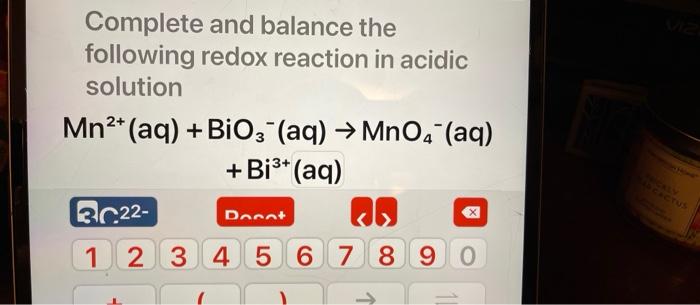 Complete And Balance The Following Redox Reaction In Acidic Solution Mn2 Aq Bio3 Aq Mn0 Aq Bi3 Aq 3622 1