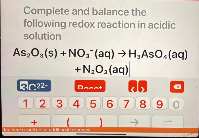 Complete And Balance The Following Redox Reaction In Acidic Solution As2o3 S No3 Aq H3aso4 Aq N2o3 Aq 3 C22 1