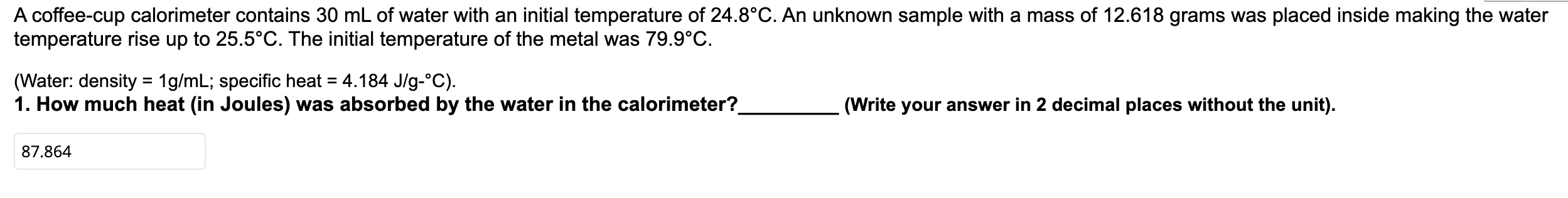 A Coffee Cup Calorimeter Contains 30 Ml Of Water With An Initial Temperature Of 24 8 C An Unknown Sample With A Mass Of 1