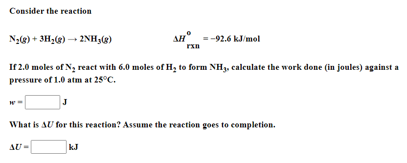 Consider The Reaction N2 G 3h2 G 2nh3 G Aho 92 6 Kj Mol Rxn If 2 0 Moles Of N React With 6 0 Moles Of H To For 1