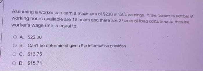 Assuming A Worker Can Earn A Maximum Of 220 In Total Earnings If The Maximum Number Of Working Hours Available Are 16 1