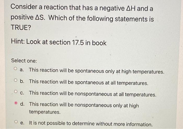 Consider A Reaction That Has A Negative Ah And A A Positive As Which Of The Following Statements Is True Hint Look At 1