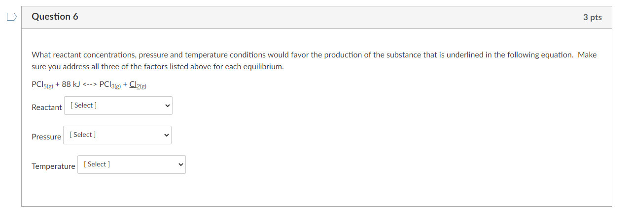 Question 6 3 Pts What Reactant Concentrations Pressure And Temperature Conditions Would Favor The Production Of The Sub 1