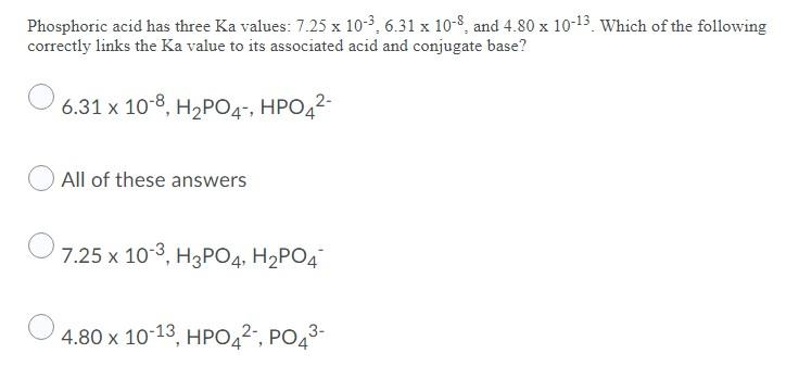 Phosphoric Acid Has Three Ka Values 7 25 X 10 3 6 31 X 10 8 And 4 80 X 10 13 Which Of The Following Correctly Links Th 1