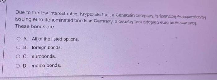 Due To The Low Interest Rates Kryptonite Inc A Canadian Company Is Financing Its Expansion By Issuing Euro Denominat 1