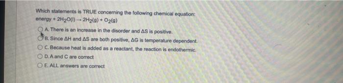 Which Statements Is True Concerning The Following Chemical Equation Energy 2h20 1 2h2 G O2 G A There Is An In 1