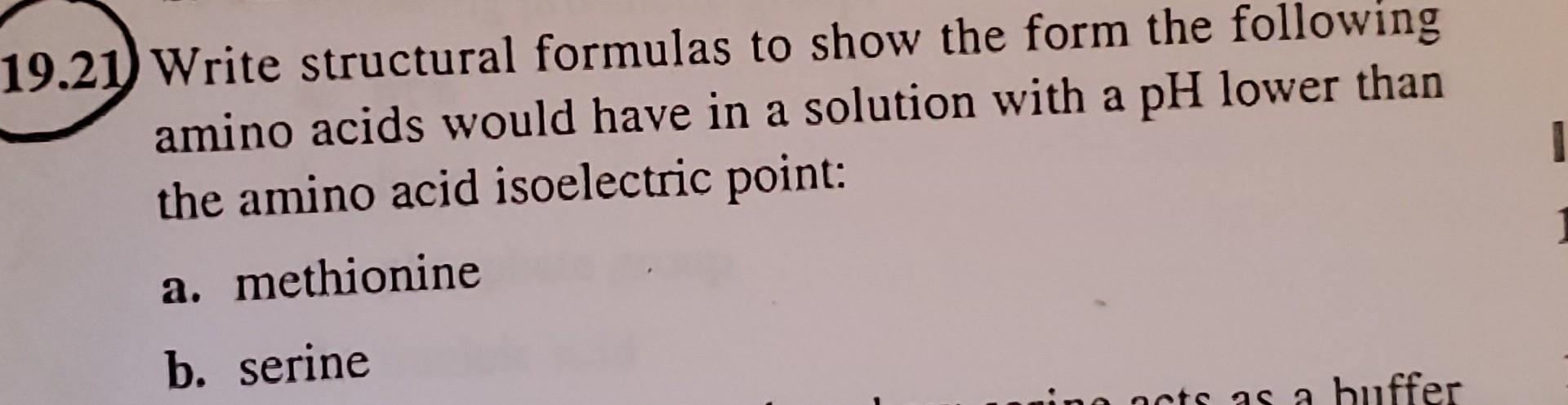 A 1 19 21 Write Structural Formulas To Show The Form The Following Amino Acids Would Have In A Solution With A Ph Lower 1