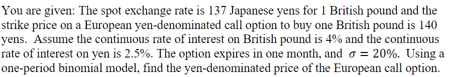 You Are Given The Spot Exchange Rate Is 137 Japanese Yens For 1 British Pound And The Strike Price On A European Yen De 1