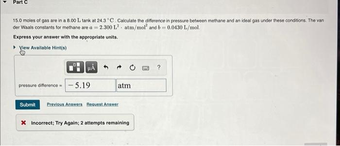 Part 15 0 Moles Of Gas Are In A 8 00 L Tank At 24 3 C Calculate The Difference In Pressure Between Methane And An Ideal 1