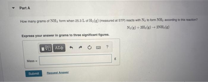 Part A How Many Grams Of Nh Form When 25 3 L Of H2 G Measured At Stp Reacts With N2 To Form Nh According To This Re 1
