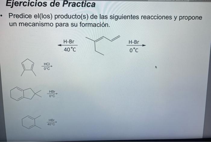 Ejercicios De Practica Predice El Los Producto S De Las Siguientes Reacciones Y Propone Un Mecanismo Para Su Formacion 1