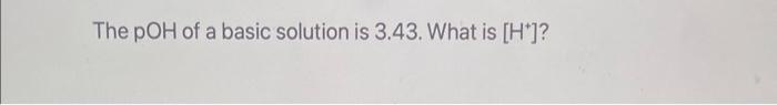 Question 11 Of 19 The Concentration Of Hydroxide Ion In An Aqueous Solution At 25 C Is 4 8 X 10m What Is The Concentrat 3