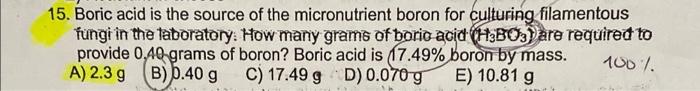 15 Boric Acid Is The Source Of The Micronutrient Boron For Culturing Filamentous Fungi In The Laboratory How Many Gram 1