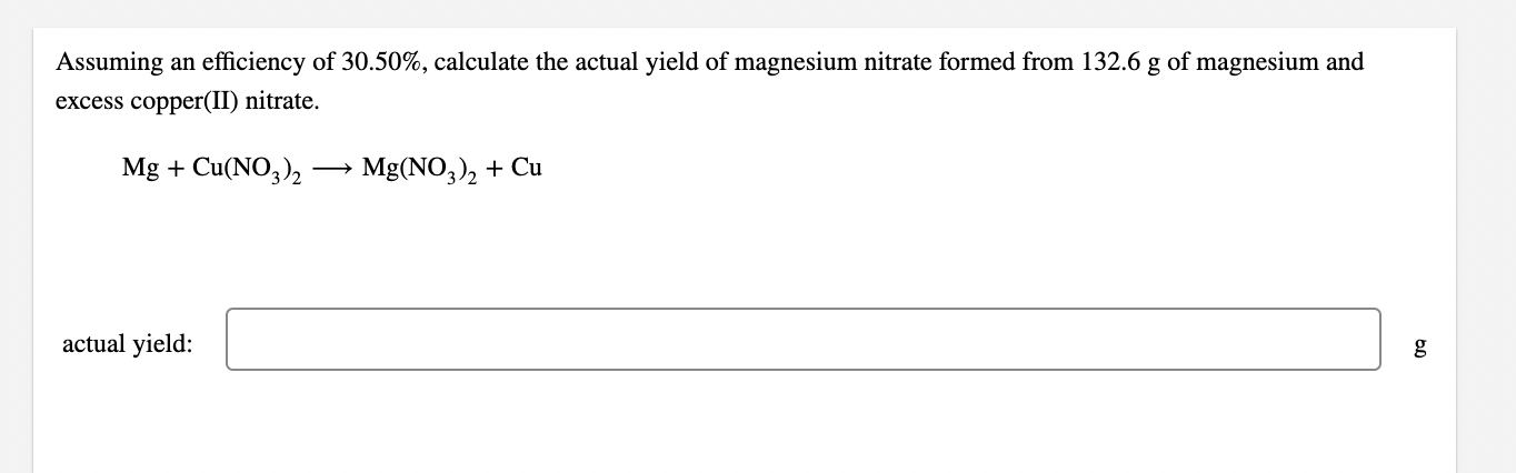 Assuming An Efficiency Of 30 50 Calculate The Actual Yield Of Magnesium Nitrate Formed From 132 6 G Of Magnesium And E 1