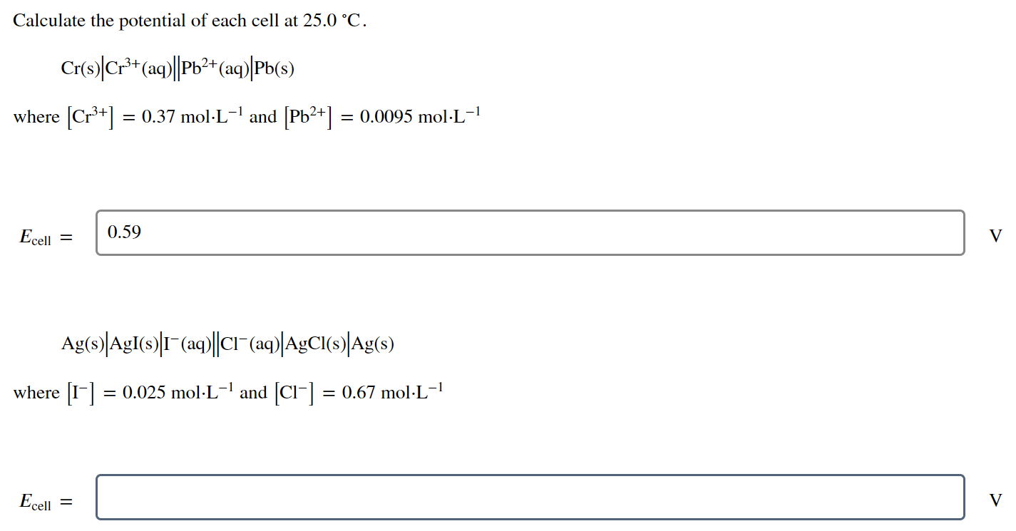 Calculate The Potential Of Each Cell At 25 0 C Cr S Cr3 Aq Pb2 Aq Pb S Where Cr3 0 37 Mol L And Pb2 1
