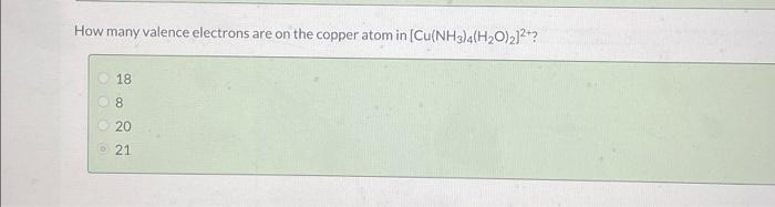 How Many Valence Electrons Are On The Copper Atom In Cu Nh3 4 H20 2 2 18 8 20 21 1