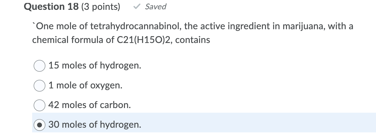 Question 18 3 Points Saved One Mole Of Tetrahydrocannabinol The Active Ingredient In Marijuana With A Chemical Formu 1