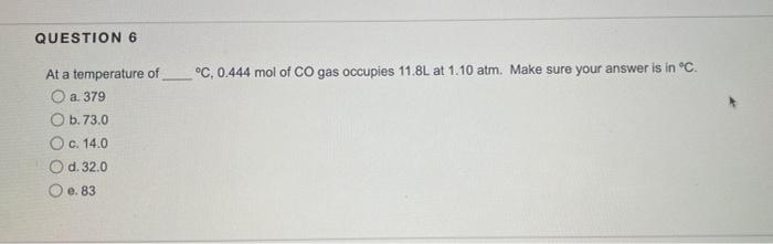 Question 6 C 0 444 Mol Of Co Gas Occupies 11 8l At 1 10 Atm Make Sure Your Answer Is In C At A Temperature Of O A 3 1