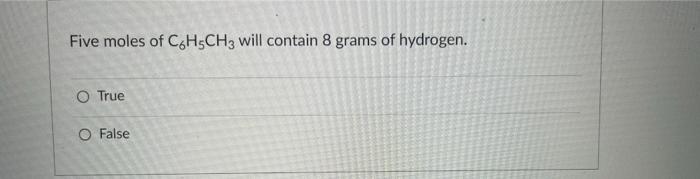 Five Moles Of Chsch3 Will Contain 8 Grams Of Hydrogen O True O False 1