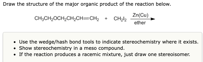 Draw The Structure Of The Major Organic Product Of The Reaction Below Ch3ch2och2ch2ch Ch2 Ch2l2 Zn Cu Ether Use Th 1