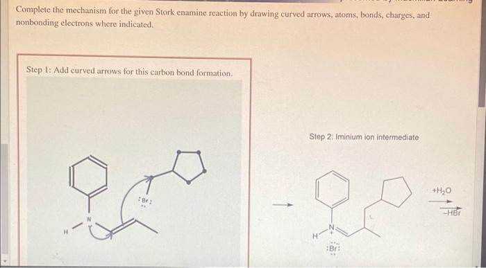 Complete The Mechanism For The Given Stork Enamine Reaction By Drawing Curved Arrows Atoms Bonds Charges And Nonbond 1