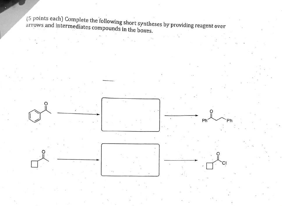 5 Points Each Complete The Following Short Syntheses By Providing Reagent Over Arrows And Intermediates Compounds In T 1