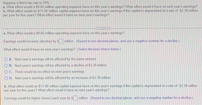 Suppose A Fim S Tax Rate Is 35 A What Effect Would A 59 66 Million Operating Expense Have On This Year S Earnings Wha 1