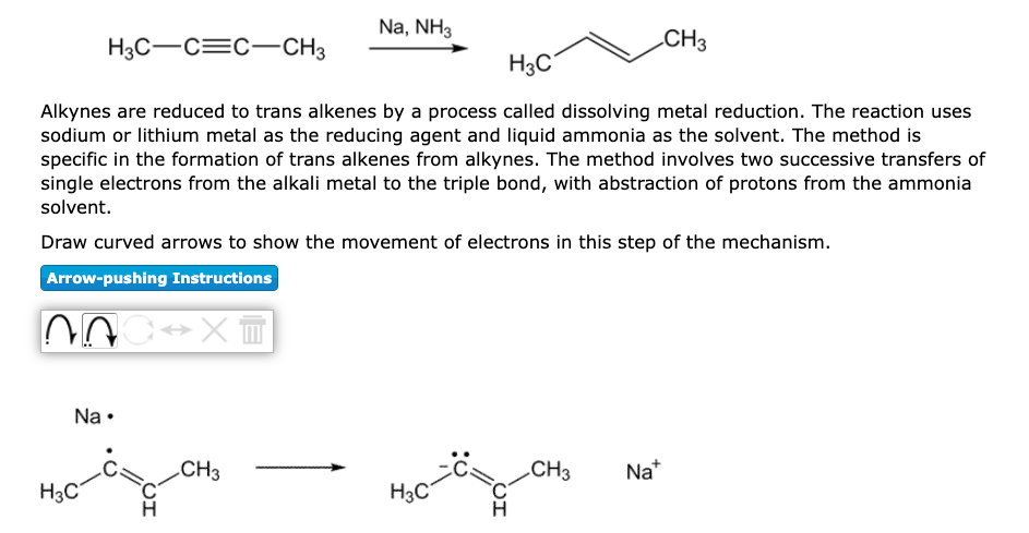 Na Nh3 H3c C C Ch3 Ch3 H3c Alkynes Are Reduced To Trans Alkenes By A Process Called Dissolving Metal Reduction The Rea 1