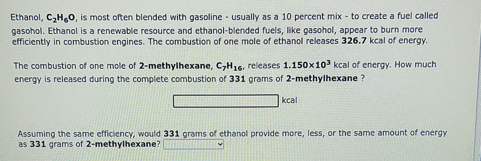 Ethanol C2h60 Is Most Often Blended With Gasoline Usually As A 10 Percent Mix To Create A Fuel Called Gasohol Eth 1
