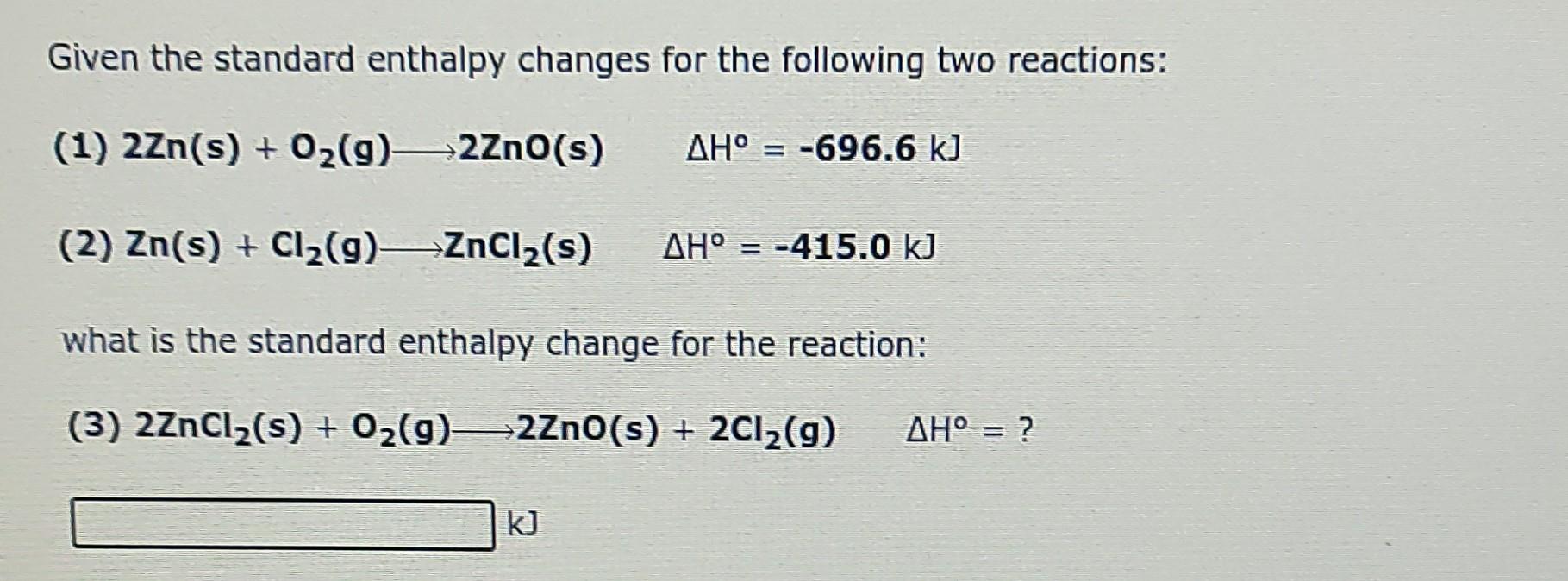 Given The Standard Enthalpy Changes For The Following Two Reactions 1 2zn S O2 9 2zno S Ah 696 6 Kj 2 Zn 1