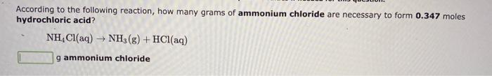 According To The Following Reaction How Many Grams Of Ammonium Chloride Are Necessary To Form 0 347 Moles Hydrochloric 1
