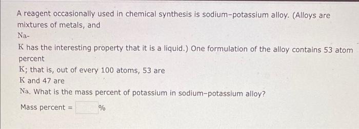 A Reagent Occasionally Used In Chemical Synthesis Is Sodium Potassium Alloy Alloys Are Mixtures Of Metals And Na K H 1
