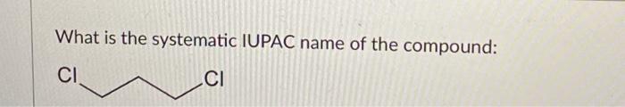 What Is The Systematic Iupac Name Of The Compound Ci Lci 1