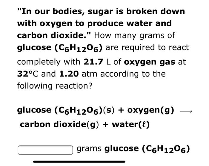 In Our Bodies Sugar Is Broken Down With Oxygen To Produce Water And Carbon Dioxide How Many Grams Of Glucose C6h120 1