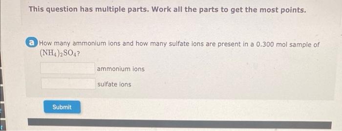 This Question Has Multiple Parts Work All The Parts To Get The Most Points A How Many Ammonium Ions And How Many Sulfa 1