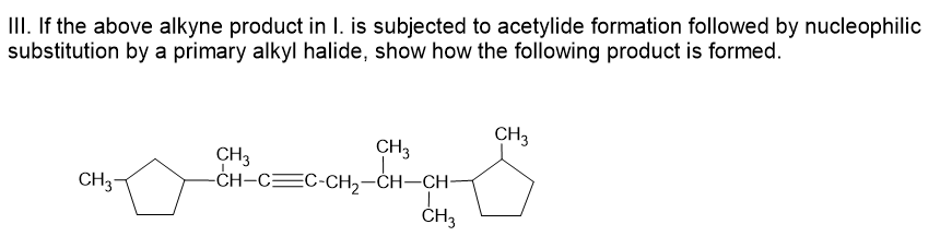 Iii If The Above Alkyne Product In I Is Subjected To Acetylide Formation Followed By Nucleophilic Substitution By A Pr 1