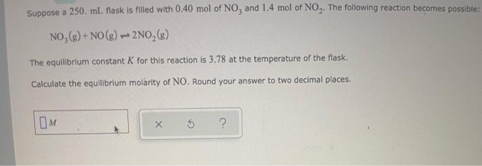Suppose A 250 Ml Flask Is Filled With 0 40 Mol Of No And 1 4 Mol Of No The Following Reaction Becomes Possible No 1