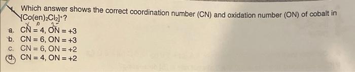 Which Answer Shows The Correct Coordination Number Cn And Oxidation Number On Of Cobalt In Y Co En Cl2 A Cn 4 1