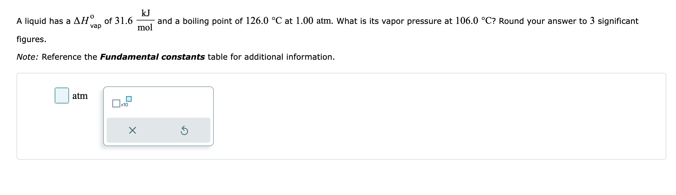 Kj A Liquid Has A Ahoof 31 6 And A Boiling Point Of 126 0 C At 1 00 Atm What Is Its Vapor Pressure At 106 0 C Round 1