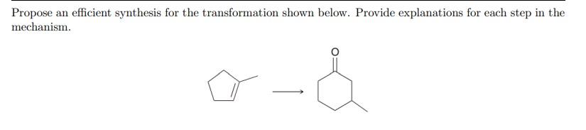 Propose An Efficient Synthesis For The Transformation Shown Below Provide Explanations For Each Step In The Mechanism 1
