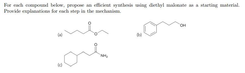 For Each Compound Below Propose An Efficient Synthesis Using Diethyl Malonate As A Starting Material Provide Explanati 1
