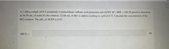 A 1 360 G Sample Of N 2 Acetamido 2 Aminoethane Sulfonic Acid Potassium Salt Acesk Mw 220 29 G Mol Is Dissolved In 56 1